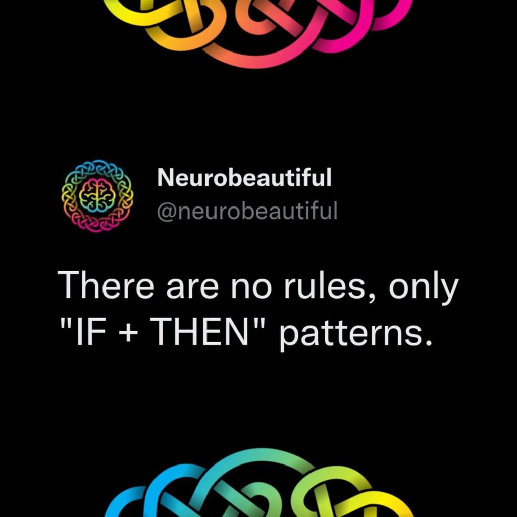 Neurobeautiful tweet "There are no rules, only if + then patterns.
