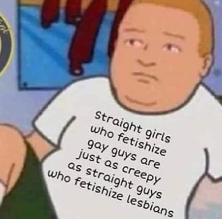 Straight girls who fetishize gay guys are just as creepy as straight guys who fetishize lesbians