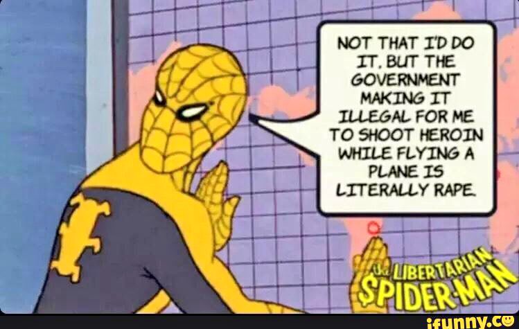 Parody comic Libertarian Spider-Man says: Not that I'd do it, but the government making it illegal for me to shoot heroine while flying a plane is literally rape.
