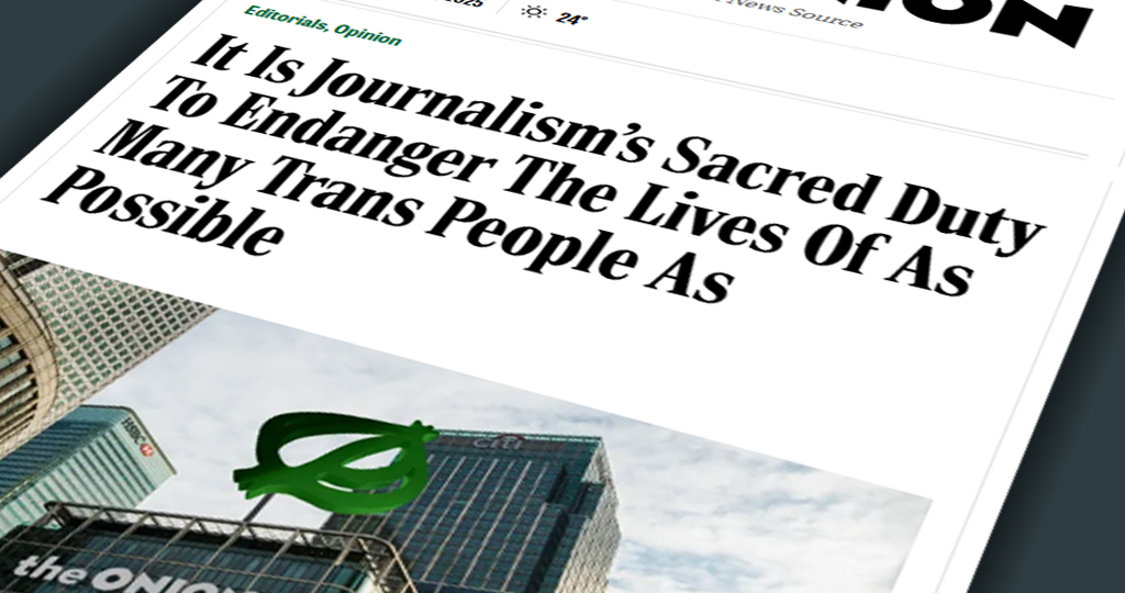 Onion headline: It Is Journalism’s Sacred Duty To Endanger The Lives Of As Many Trans People As Possible from satirical article published February 17, 2023