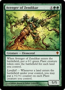 Avenger of Zendikar. 5GG 5/5 Elemental. When this creature enters, create a 0/1 green Plant creature token for each land you control. Landfall — Whenever a land you control enters, you may put a +1/+1 counter on each Plant creature you control.