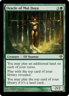 Oracle of Mul Daya. 3G 2/2 Elf Shaman. You may play an additional land on each of your turns. Play with the top card of your library revealed. You may play lands from the top of your library.
