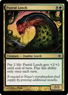 Putrid Leech. BG 2/2 Zombie Leech. Pay 2 life: This creature gets +2/+2 until end of turn. Activate only once each turn.